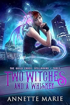 Two Witches and a Whiskey (The Guild Codex: Spellbound Book 3) by [Marie, Annette]