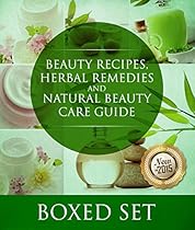 Beauty Recipes; Herbal Remedies and Natural Beauty Care Guide: 3 Books In 1 Boxed Set