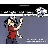 Piled Higher and Deeper: A Graduate Student Comic Strip Collection
