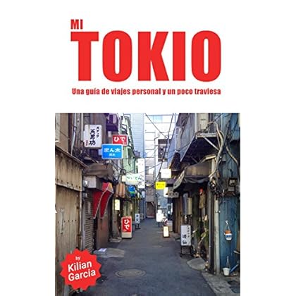 Mi Tokio: Una guía alternativa, y un poco traviesa, de la ciudad más espectacular
