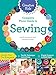 Creative Kids Complete Photo Guide to Sewing: Family Fun for Everyone - Terrific Technique Instructions - Playful Projects to Build Skills by Janith Bergeron, Christine Ecker