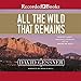 All the Wild That Remains: Edward Abbey, Wallace Stegner, and the American West by