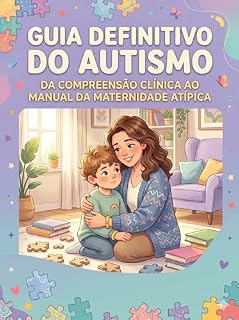 Livro GUIA DEFINITIVO DO AUTISMO: DA COMPREENSÃO CLÍNICA AO MANUAL DA MATERNIDADE ATÍPICA