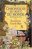Chroniques du bout du monde - Cycle de Spic, Tome 1 : Par-delà les Grands Bois by 