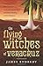 The Flying Witches of Veracruz: A Shaman's True Story of Indigenous Witchcraft, Devil's Weed, and Tr by James Endredy