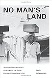 Image de No Man's Land: Jamaican Guestworkers in America and the Global History of Deportable Labor (Politics and Society in Modern America)