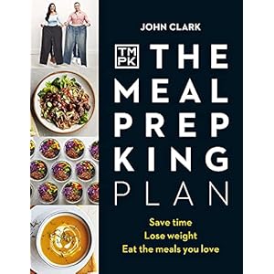 The Meal Prep King Plan: Save time. Lose weight. Eat the meals you love