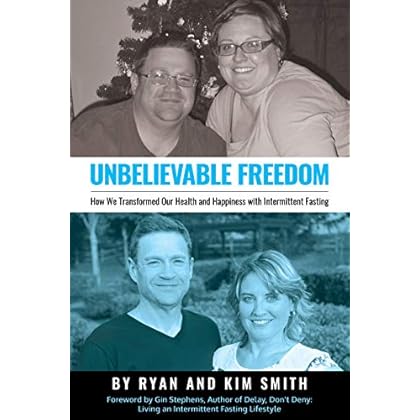Unbelievable Freedom: How We Transformed Our Health and Happiness with Intermittent Fasting