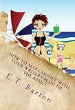 How to Make Money With Your Writer's Blog 101: The Basics by E.T. Barton