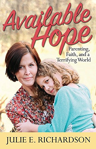 Available Hope: Parenting, Faith, and a Terrifying World Available Hope: Parenting, Faith, and a Terrifying World