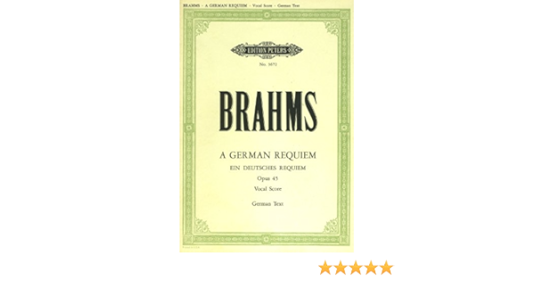 Brahms Ein Deutsches Requiem German Requiem Opus 45 2 Soli Chor Und Orchester Edition Peters Nr 3672 Johannes Brahms Amazon Com Books