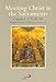 Meeting Christ in the Sacraments
