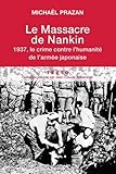 Le massacre de Nankin : 1937, le crime contre l'humanité de l'armée japonaise by 