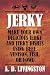 Jerky: Make Your Own Delicious Jerky And Jerky Dishes Using Beef, Venison, Fish, Or Fowl (A. D. Livi by A. D. Livingston