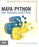 Maya Python for Games and Film: A Complete Reference for Maya Python and the Maya Python API