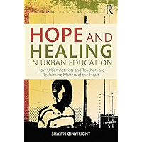 Hope and Healing in Urban Education: How Urban Activists and Teachers are Reclaiming Matters of the Heart book cover Hope and Healing in Urban Education: How Urban Activists and Teachers are Reclaiming Matters of the Heart book cover