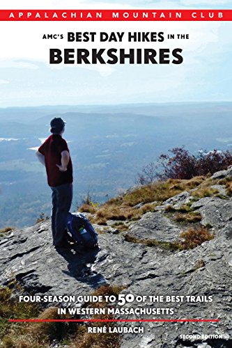 AMC's Best Day Hikes in the Berkshires: Four-Season Guide to 50 of the Best Trails in Western Massac by Rene Laubach