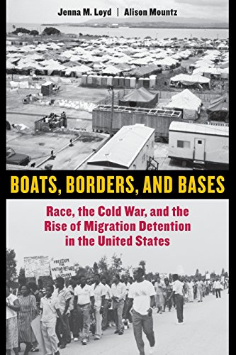 Boats, Borders, and Bases: Race, the Cold War, and the Rise of Migration Detention in the United States