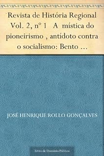 Livro Revista de História Regional Vol. 2 nº 1 A mística do pioneirismo antídoto contra o socialismo: Bento Munhoz da Rocha Neto a reforma agrária e o norte do Paraná dos anos 50 e 60