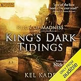 Reign of Madness: King's Dark Tidings, Book 2 by Kel Kade, Nick Podehl