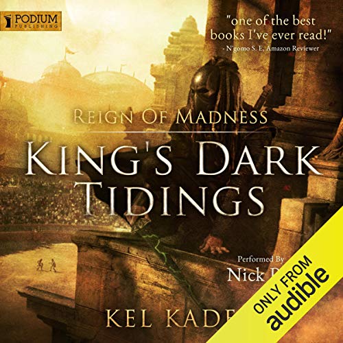 Reign of Madness: King's Dark Tidings, Book 2 by Kel Kade