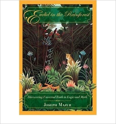 Euclid In The Rainforest Discovering Universal Truth In Logic And Math Mazur Joseph 9780131872806 Amazon Com Books