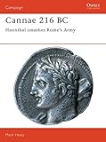 Cannae 216 BC: Hannibal smashes Rome's Army (Campaign) by Mark Healy