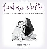 Finding Shelter: Portraits of Love, Healing, and Survival by 