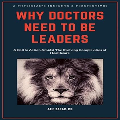 Why Doctors Need to Be Leaders: A Call to Action Amidst the Evolving Complexities of Healthcare