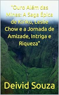 Livro "Ouro Além das Minas: A Saga Épica de Kiriku, Leslie Chow e a Jornada de Amizade, Intriga e Riqueza"