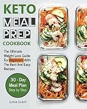 Keto Meal Prep Cookbook: The Ultimate Weight Loss Guide For Beginners WithThe Best And Easy Recipes Keto Meal Prep Cookbook: The Ultimate Weight Loss Guide For Beginners WithThe Best And Easy Recipes