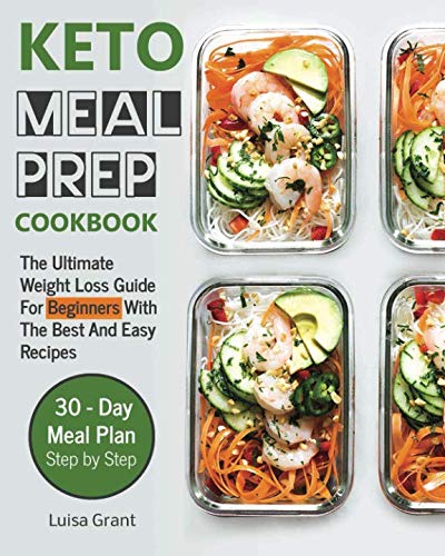 Keto Meal Prep Cookbook: The Ultimate Weight Loss Guide For Beginners WithThe Best And Easy Recipes Keto Meal Prep Cookbook: The Ultimate Weight Loss Guide For Beginners WithThe Best And Easy Recipes