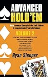 Advanced Hold'em Volume 2: More Advanced Concepts in No Limit Hold'em & Example Hands from Both Volumes by RYAN SLEEPER
