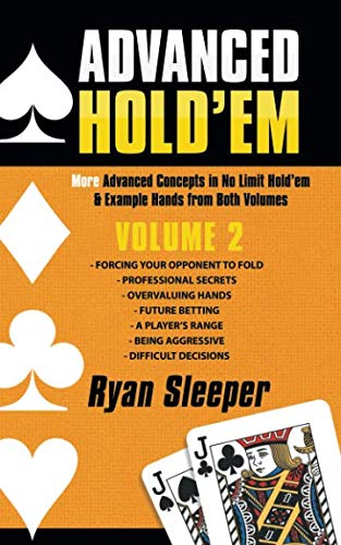 Advanced Hold'em Volume 2: More Advanced Concepts in No Limit Hold'em & Example Hands from Both Volumes by RYAN SLEEPER