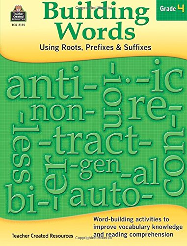 Building Words: Using Roots, Prefixes and Suffixes Gr 4: Using Roots, Prefixes and Suffixes Gr 4