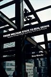 Front cover for the book From Welfare State to Real Estate: Regime Change in New York City, 1974 to the Present by Kim Moody