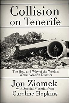 Collision on Tenerife: The How and Why of the World's Worst Aviation Disaster Collision on Tenerife: The How and Why of the World's Worst Aviation Disaster