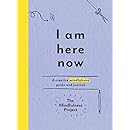 I Am Here Now: A Creative Mindfulness Guide and Journal