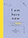 I Am Here Now: A Creative Mindfulness Guide and Journal