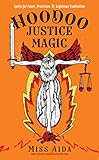 Hoodoo Justice Magic: Spells for Power, Protection