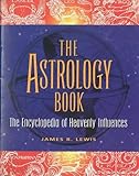 The Astrology Book: The Encyclopedia of Heavenly Influences by James R Lewis