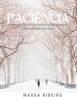 Livro Paciência : A paciência no inverno é uma virtude, que fortalece as a raízes para florescer no flutuo