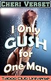 I Only Gush for One Man (Taboo Club Universe)