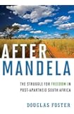 After Mandela: The Struggle for Freedom in Post-Apartheid South Africa