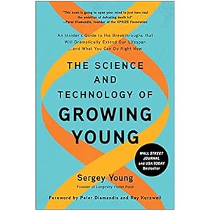 The Science and Technology of Growing Young: An Insider’s Guide to the Breakthroughs that Will Dramatically Extend Our…