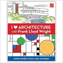 I Heart Architecture With Frank Lloyd Wright: Guided Activities to Draw, Color, and Design!