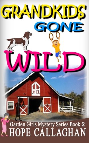 Grandkids Gone Wild (The Garden Girls) (Volume 2)