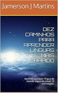 Livro DEZ CAMINHOS PARA APRENDER LÍNGUAS MAIS RÁPIDO: Aprenda qualquer língua do mundo seguindo essas 10 estratégias.