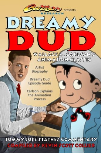 Dreamy Dud: Wallace A. Carlson's Animation Classic by Kevin Scott Collier, Tommy José Stathes