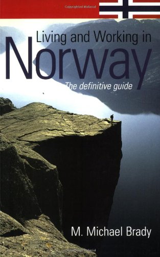 Living and Working in Norway: The Definitive Guide by M. Michael Brady